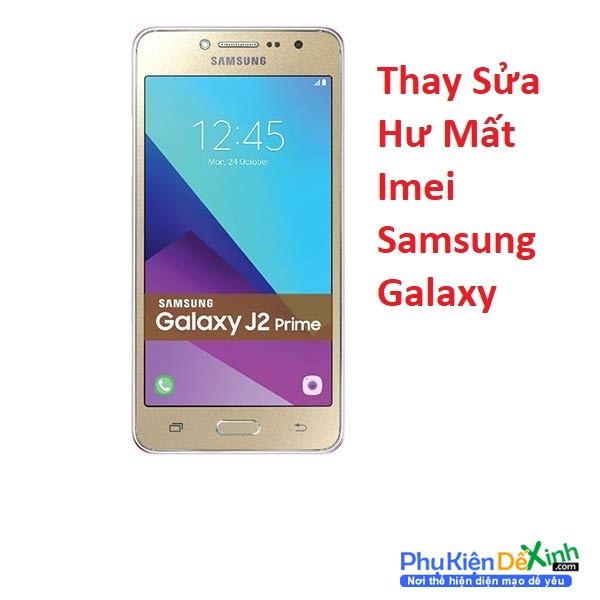Địa chỉ chuyên sửa chữa, sửa lỗi, thay thế khắc phục Samsung Galaxy J2 Prime Hư Mất Imei, Thay Thế Sửa Chữa Hư Mất Imei Samsung Galaxy J2 Prime Chính hãng uy tín giá tốt tại Phukiendexinh